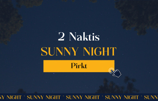 2 NAKTIS - Sunny Night Package / Nakšņošanas piedāvājums 